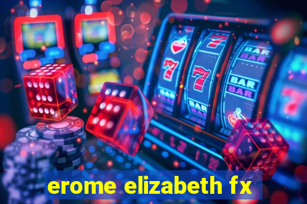 erome elizabeth fx